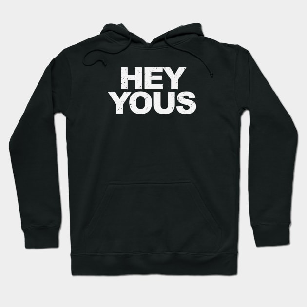 Hey Yous! Hoodie by CKline